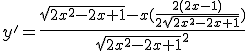 y'=\frac{\sqrt{2x^2-2x+1}-x(\frac{2(2x-1)}{2\sqrt{2x^2-2x+1}})}{\sqrt{2x^2-2x+1}^2}